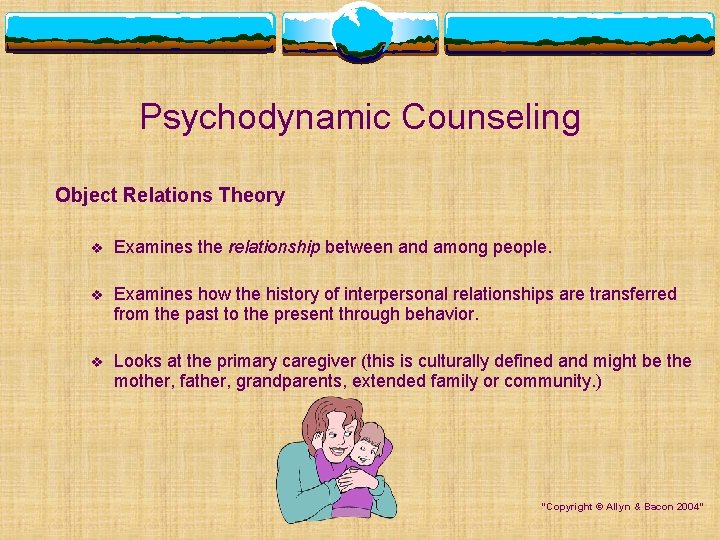 Psychodynamic Counseling Object Relations Theory v Examines the relationship between and among people. v