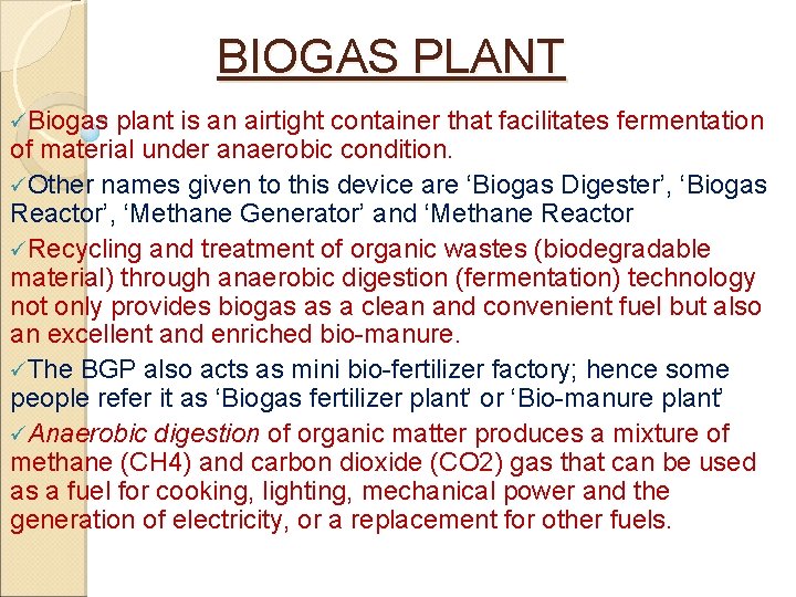 BIOGAS PLANT üBiogas plant is an airtight container that facilitates fermentation of material under
