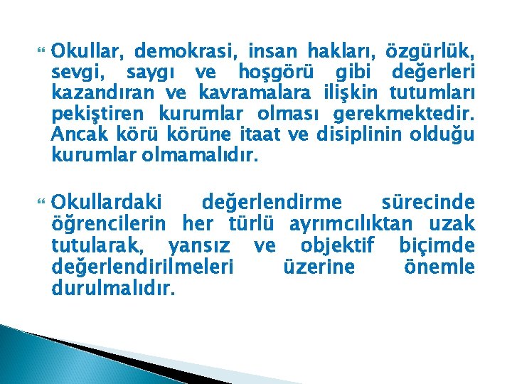  Okullar, demokrasi, insan hakları, özgürlük, sevgi, saygı ve hoşgörü gibi değerleri kazandıran ve