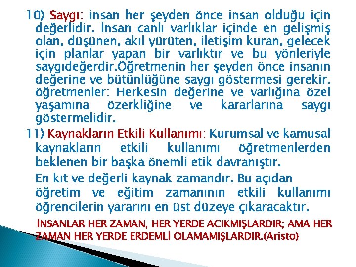 10) Saygı: insan her şeyden önce insan olduğu için değerlidir. İnsan canlı varlıklar içinde