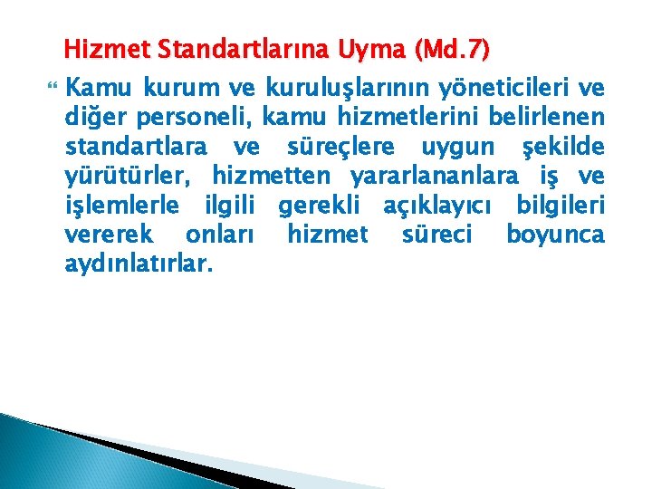 Hizmet Standartlarına Uyma (Md. 7) Kamu kurum ve kuruluşlarının yöneticileri ve diğer personeli, kamu