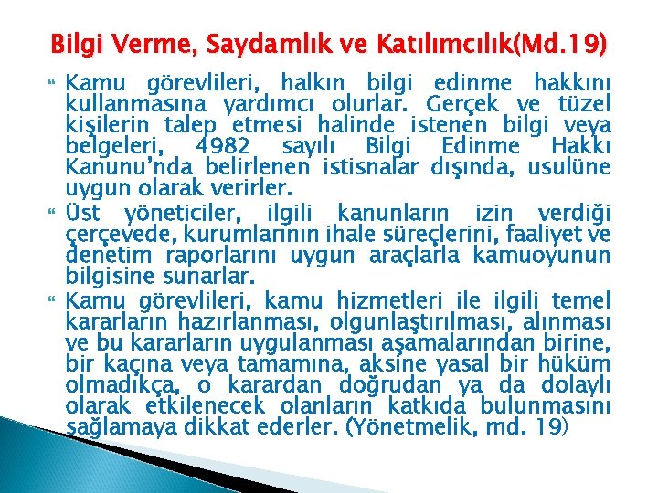 Bilgi Verme, Saydamlık ve Katılımcılık(Md. 19) Kamu görevlileri, halkın bilgi edinme hakkını kullanmasına yardımcı