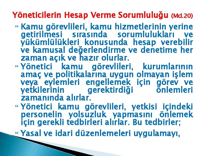 Yöneticilerin Hesap Verme Sorumluluğu (Md. 20) Kamu görevlileri, kamu hizmetlerinin yerine getirilmesi sırasında sorumlulukları