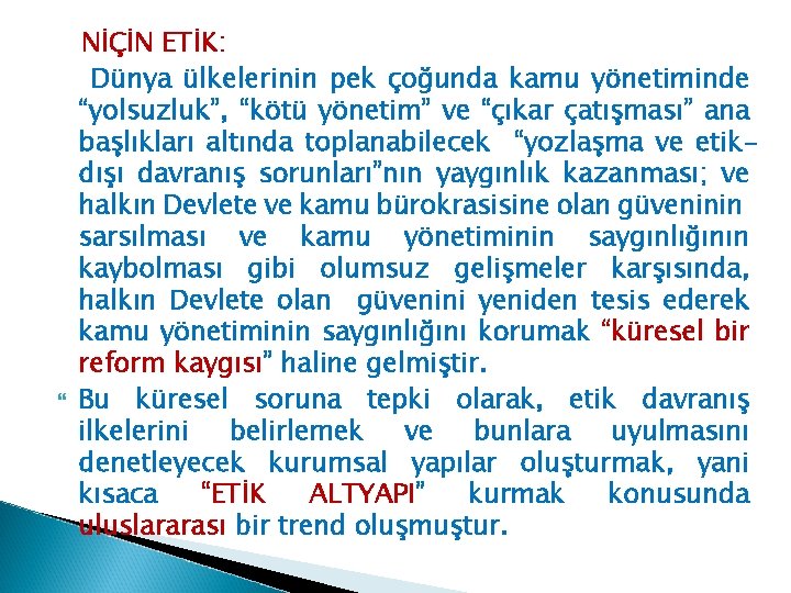  NİÇİN ETİK: Dünya ülkelerinin pek çoğunda kamu yönetiminde “yolsuzluk”, “kötü yönetim” ve “çıkar