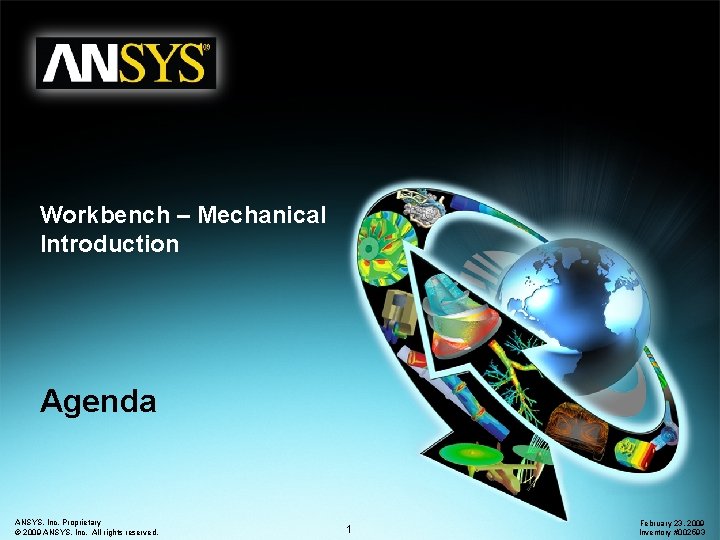 Workbench – Mechanical Introduction Agenda ANSYS, Inc. Proprietary © 2009 ANSYS, Inc. All rights