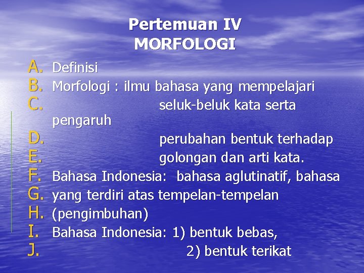 Pertemuan IV MORFOLOGI A. Definisi B. Morfologi : ilmu bahasa yang mempelajari C. seluk-beluk