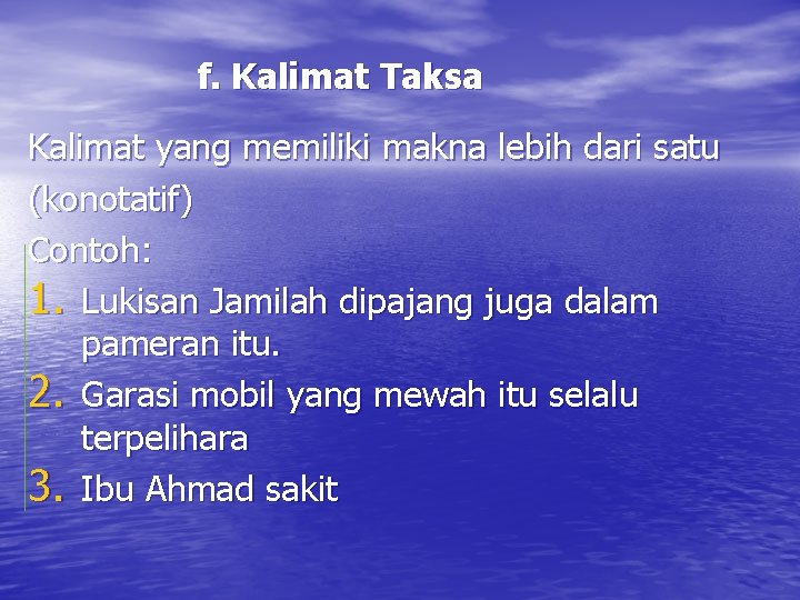 f. Kalimat Taksa Kalimat yang memiliki makna lebih dari satu (konotatif) Contoh: 1. Lukisan