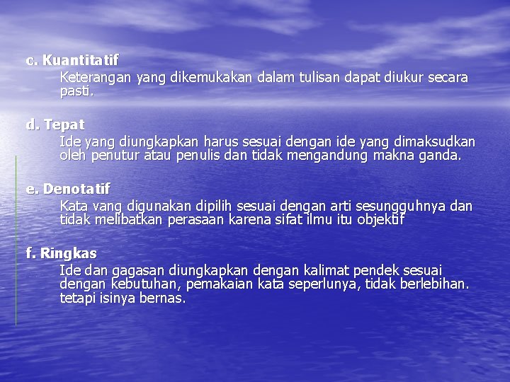 c. Kuantitatif Keterangan yang dikemukakan dalam tulisan dapat diukur secara pasti. d. Tepat Ide