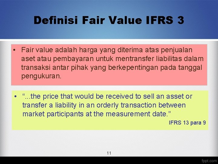 Definisi Fair Value IFRS 3 • Fair value adalah harga yang diterima atas penjualan