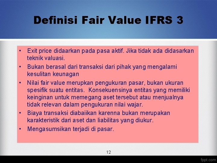 Definisi Fair Value IFRS 3 • Exit price didaarkan pada pasa aktif. Jika tidak