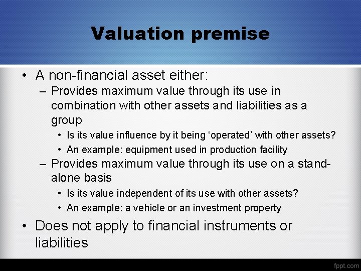 Valuation premise • A non-financial asset either: – Provides maximum value through its use