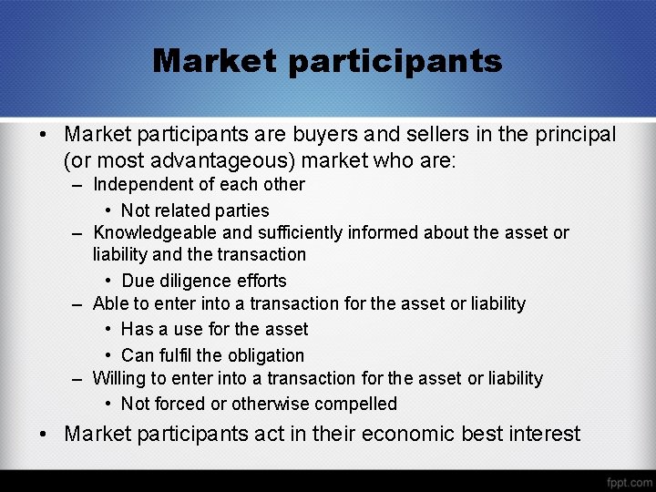 Market participants • Market participants are buyers and sellers in the principal (or most
