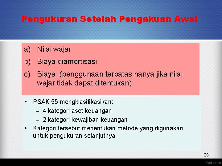 Pengukuran Setelah Pengakuan Awal a) Nilai wajar b) Biaya diamortisasi c) Biaya (penggunaan terbatas