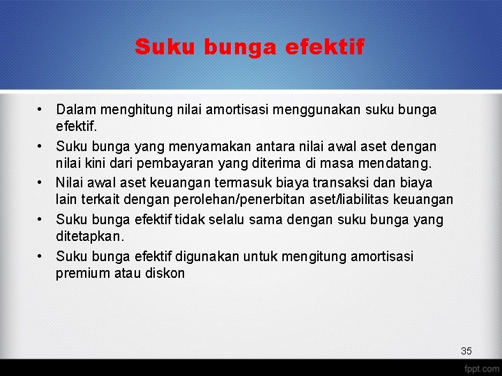 Suku bunga efektif • Dalam menghitung nilai amortisasi menggunakan suku bunga efektif. • Suku