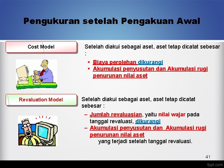 Pengukuran setelah Pengakuan Awal Cost Model Setelah diakui sebagai aset, aset tetap dicatat sebesar