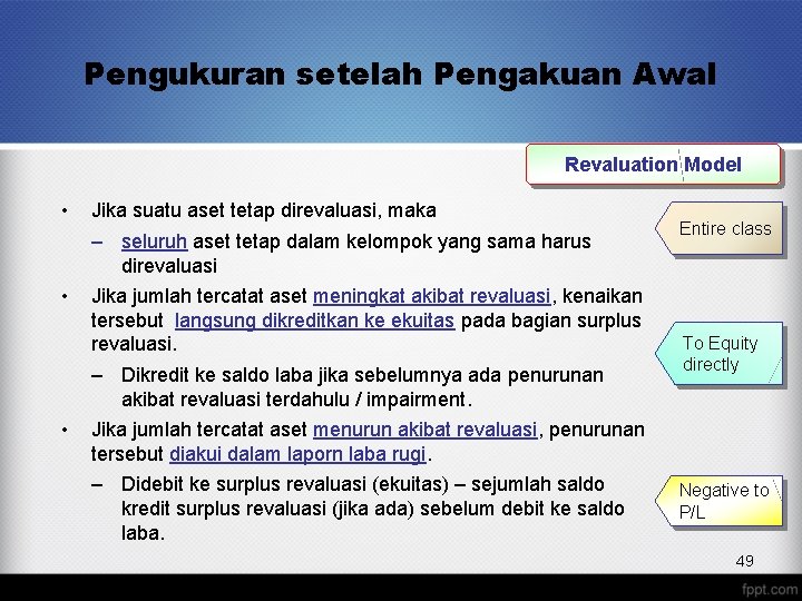 Pengukuran setelah Pengakuan Awal Revaluation Model • • • Jika suatu aset tetap direvaluasi,