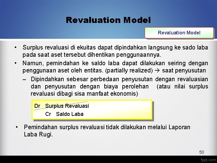 Revaluation Model • Surplus revaluasi di ekuitas dapat dipindahkan langsung ke sado laba pada
