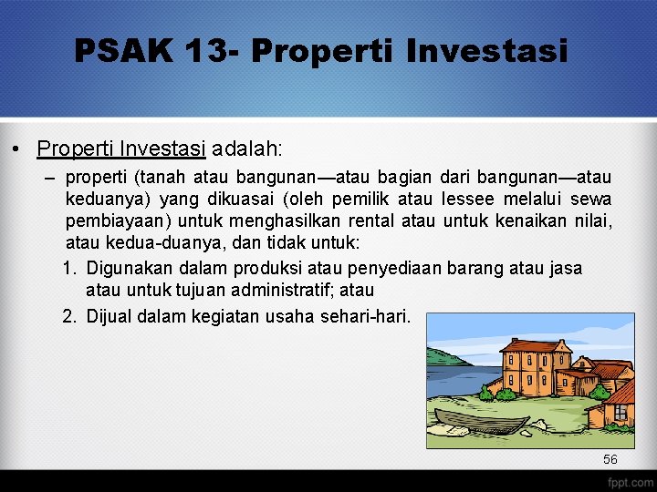 PSAK 13 - Properti Investasi • Properti Investasi adalah: – properti (tanah atau bangunan—atau