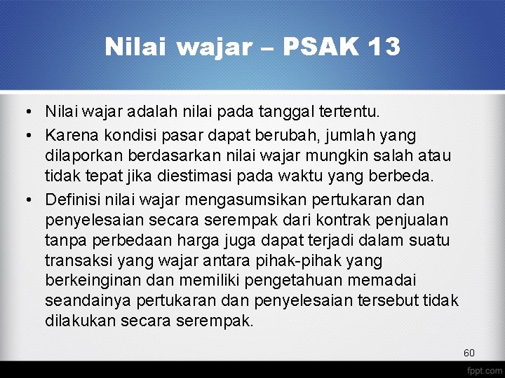 Nilai wajar – PSAK 13 • Nilai wajar adalah nilai pada tanggal tertentu. •