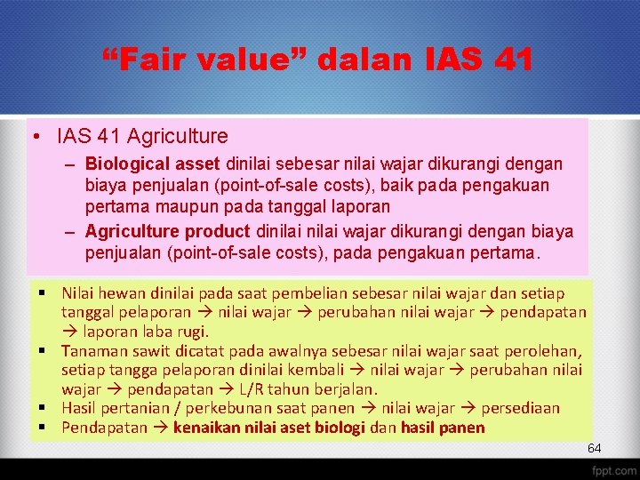 “Fair value” dalan IAS 41 • IAS 41 Agriculture – Biological asset dinilai sebesar