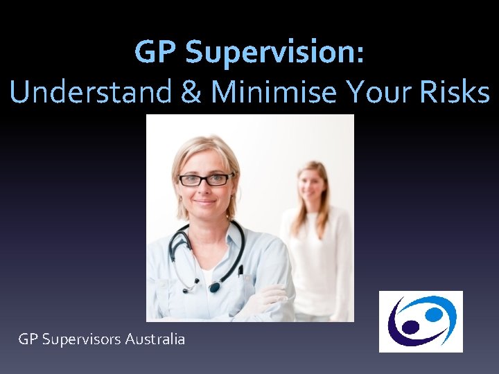 GP Supervision: Understand & Minimise Your Risks GP Supervisors Australia 