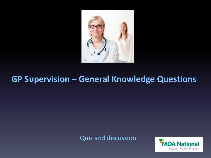 GP Supervision – General Knowledge Questions Quiz and discussion 