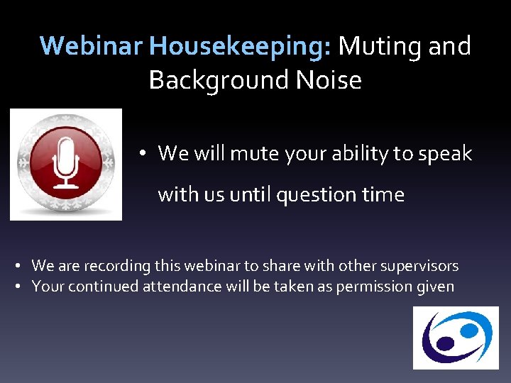 Webinar Housekeeping: Muting and Background Noise • We will mute your ability to speak