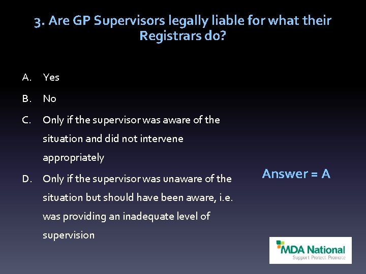 3. Are GP Supervisors legally liable for what their Registrars do? A. Yes B.