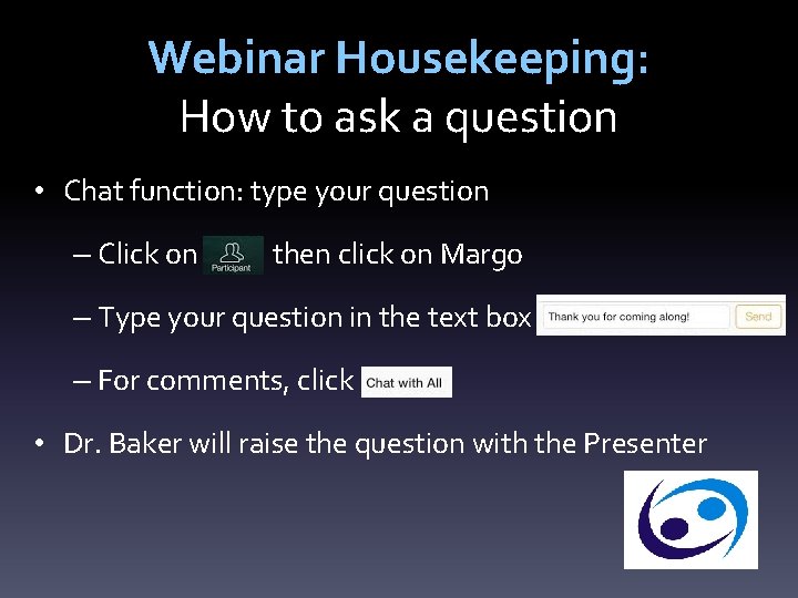  • Webinar Housekeeping: How to ask a question Chat function: type your question