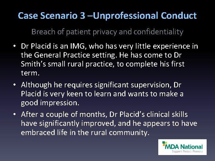 Case Scenario 3 –Unprofessional Conduct Breach of patient privacy and confidentiality • Dr Placid