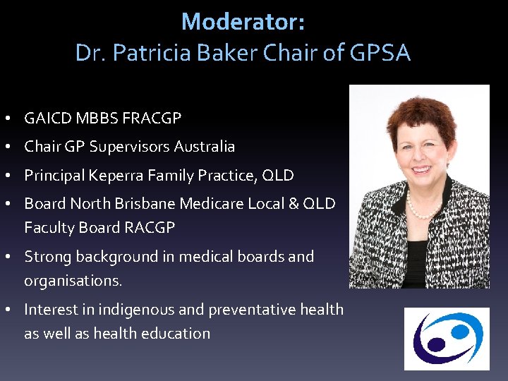 Moderator: Dr. Patricia Baker Chair of GPSA • GAICD MBBS FRACGP • Chair GP
