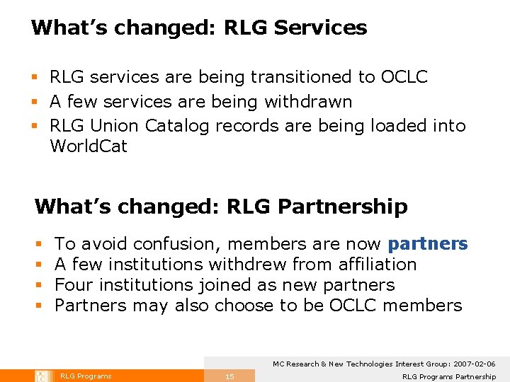 What’s changed: RLG Services § RLG services are being transitioned to OCLC § A What’s changed: RLG Services § RLG services are being transitioned to OCLC § A
