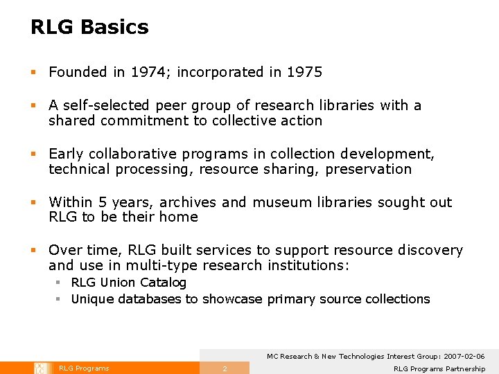 RLG Basics § Founded in 1974; incorporated in 1975 § A self-selected peer group RLG Basics § Founded in 1974; incorporated in 1975 § A self-selected peer group