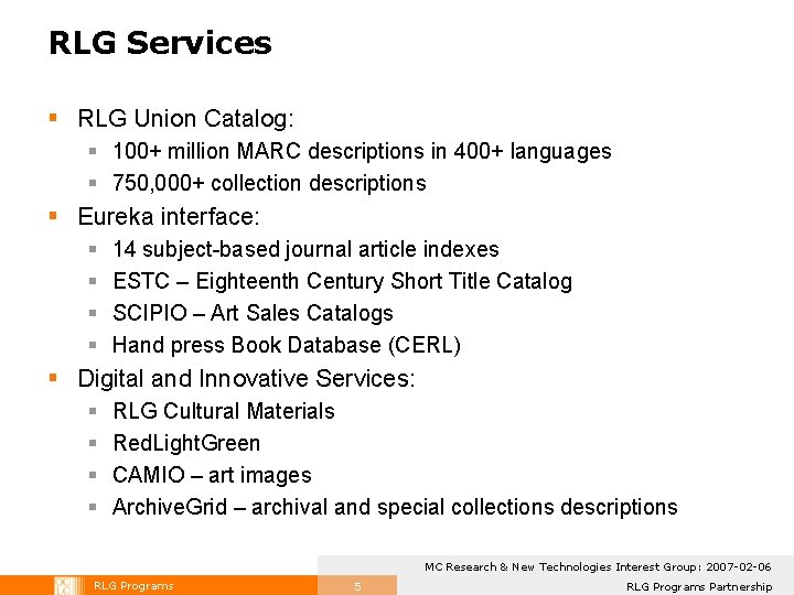 RLG Services § RLG Union Catalog: § 100+ million MARC descriptions in 400+ languages RLG Services § RLG Union Catalog: § 100+ million MARC descriptions in 400+ languages