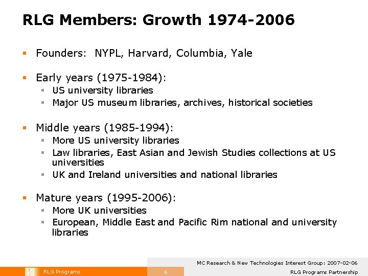 RLG Members: Growth 1974 -2006 § Founders: NYPL, Harvard, Columbia, Yale § Early years RLG Members: Growth 1974 -2006 § Founders: NYPL, Harvard, Columbia, Yale § Early years