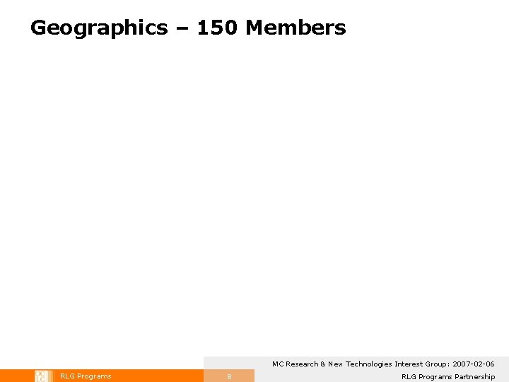 Geographics – 150 Members MC Research & New Technologies Interest Group: 2007 -02 -06 Geographics – 150 Members MC Research & New Technologies Interest Group: 2007 -02 -06