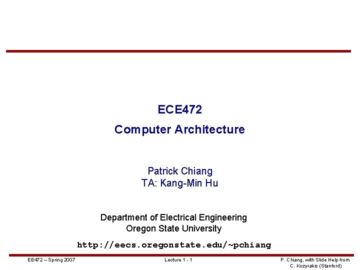 ECE 472 Computer Architecture Patrick Chiang TA: Kang-Min Hu Department of Electrical Engineering Oregon