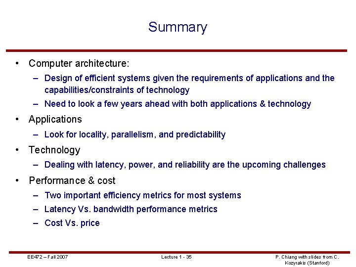 Summary • Computer architecture: – Design of efficient systems given the requirements of applications