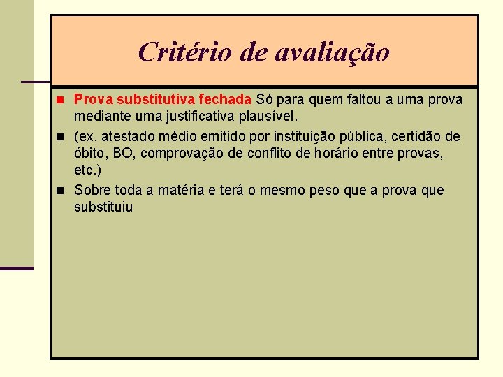 Critério de avaliação n Prova substitutiva fechada Só para quem faltou a uma prova