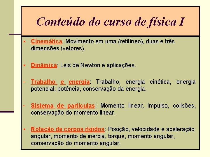 Conteúdo do curso de física I § Cinemática: Movimento em uma (retilíneo), duas e