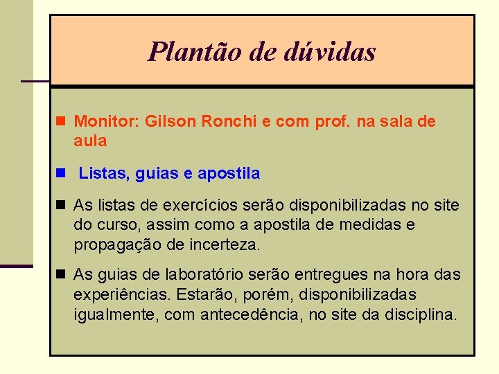 Plantão de dúvidas n Monitor: Gilson Ronchi e com prof. na sala de aula