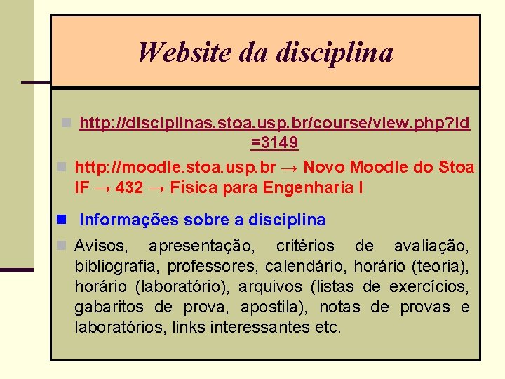 Website da disciplina n http: //disciplinas. stoa. usp. br/course/view. php? id =3149 n http: