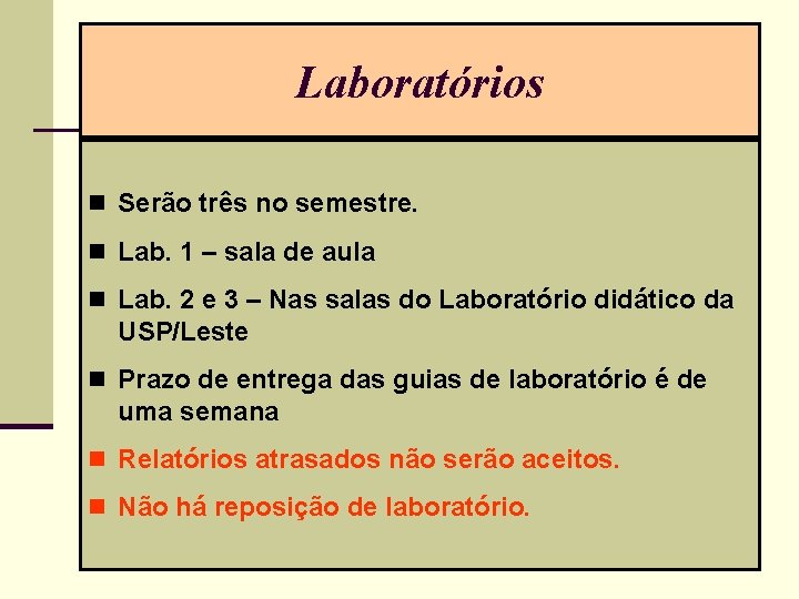 Laboratórios n Serão três no semestre. n Lab. 1 – sala de aula n