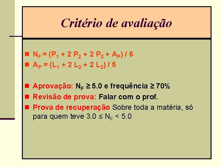 Critério de avaliação n NF = (P 1 + 2 P 2 + 2