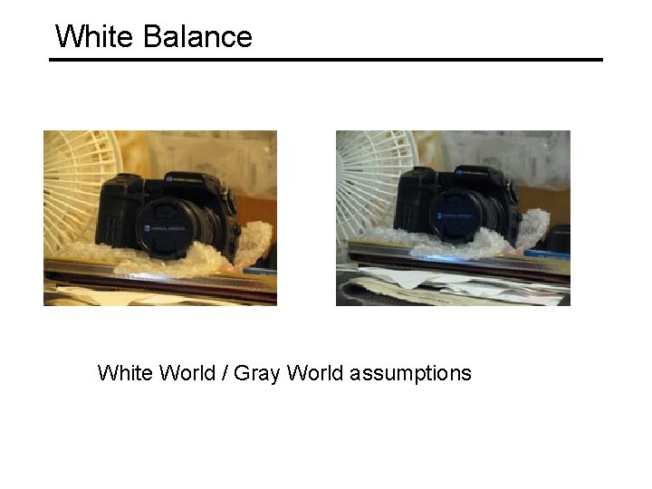 White Balance White World / Gray World assumptions 