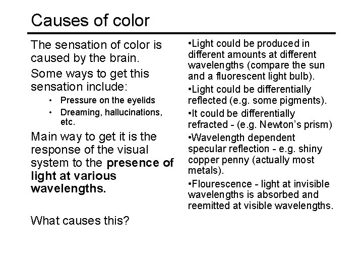 Causes of color The sensation of color is caused by the brain. Some ways