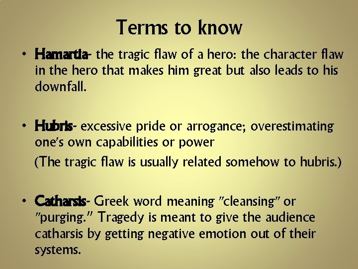 Terms to know • Hamartia- the tragic flaw of a hero: the character flaw