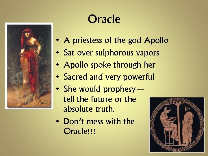 Oracle • • • A priestess of the god Apollo Sat over sulphorous vapors