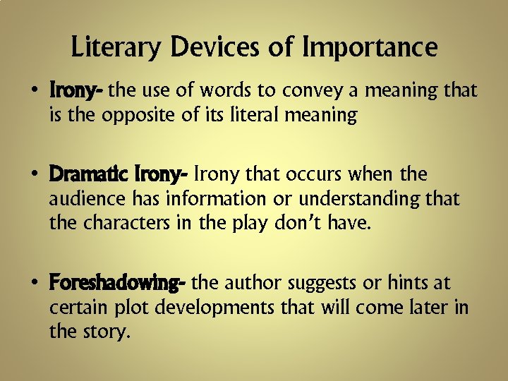 Literary Devices of Importance • Irony- the use of words to convey a meaning