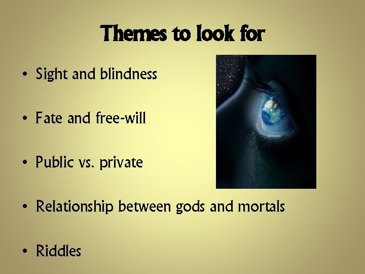 Themes to look for • Sight and blindness • Fate and free-will • Public